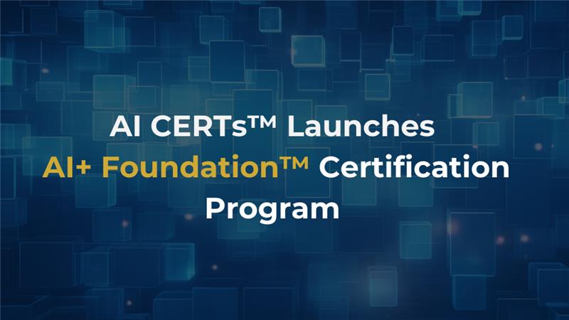 AI CERTs Unveils “AI+ Foundation™” Certification Program, Advancing AI Literacy for Everyone