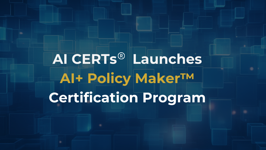AI CERTs<sup>®</sup> Launches AI+ Policy Maker™ Certification to Equip Global Leaders for Responsible AI Governance