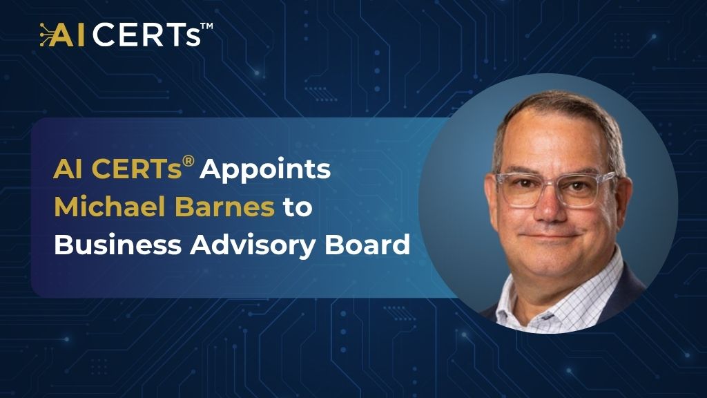 AI CERTs<sup>®</sup> Announces Appointment of Michael Barnes as New Business Advisory Board Member