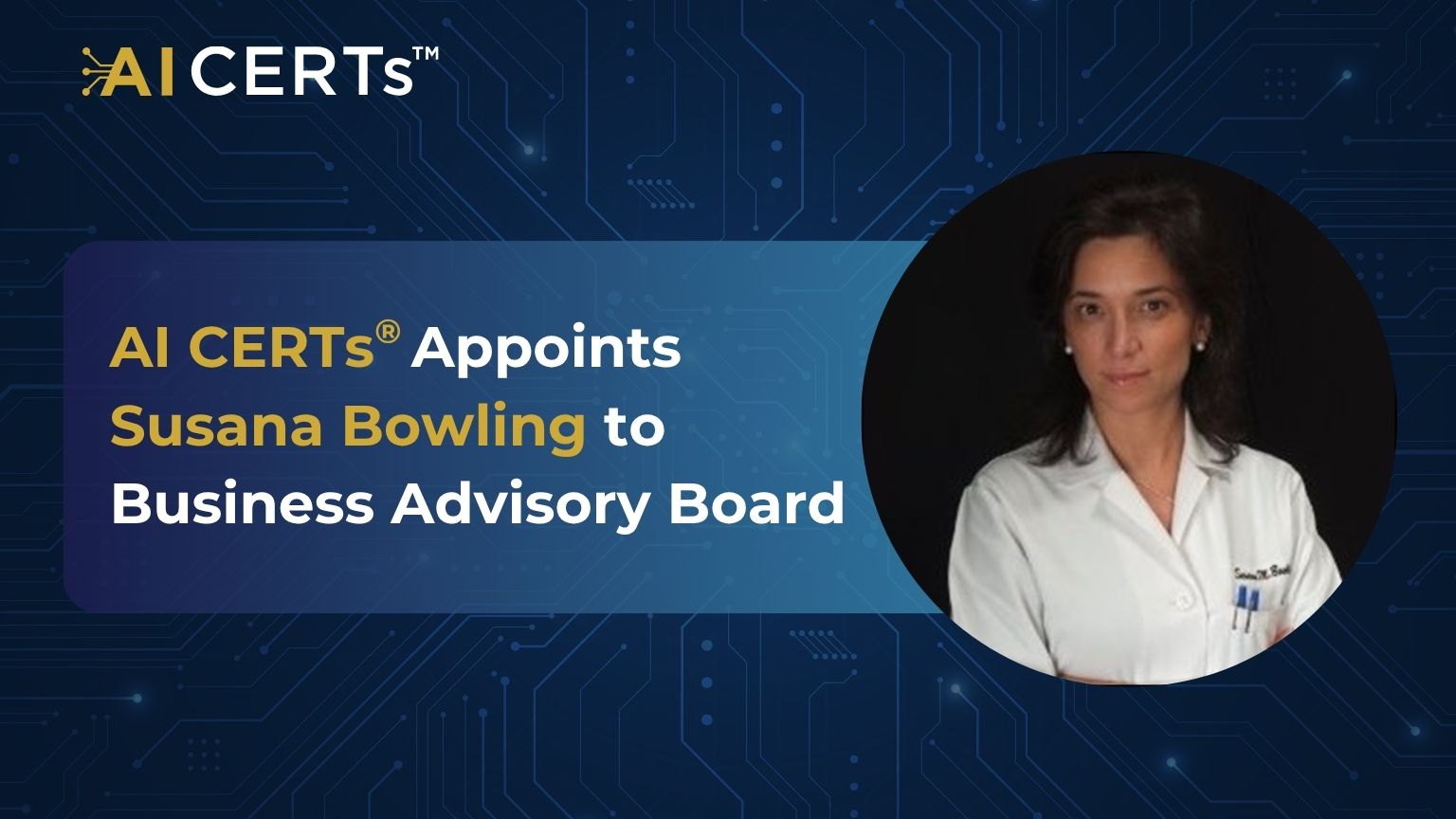 AI CERTs<sup>®</sup> Announces Appointment of Dr Susana Bowling as new Business Advisory Board Member