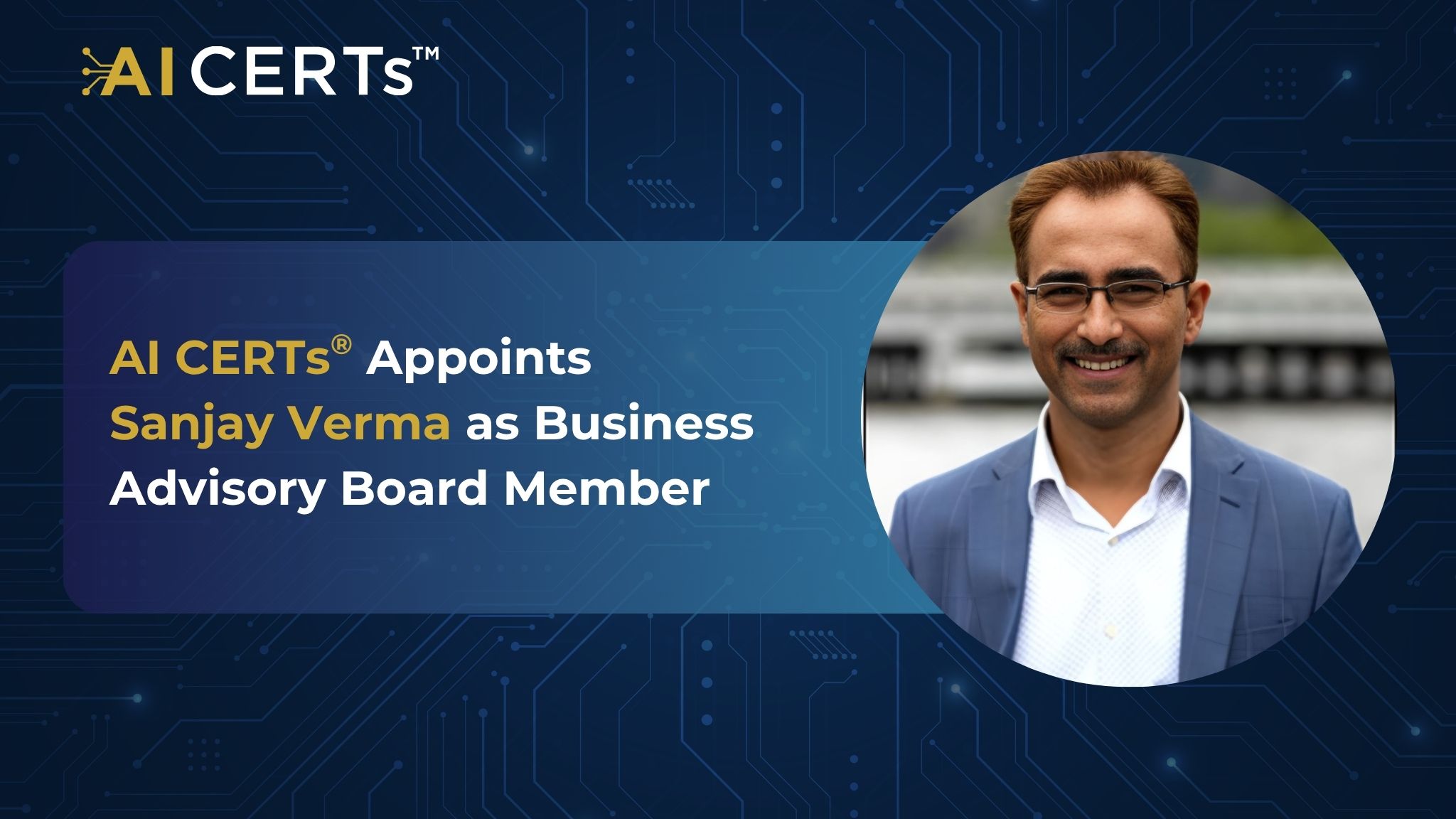 AI CERTs<sup>®</sup> Appoints Sanjay Verma as Business Advisory Board Member